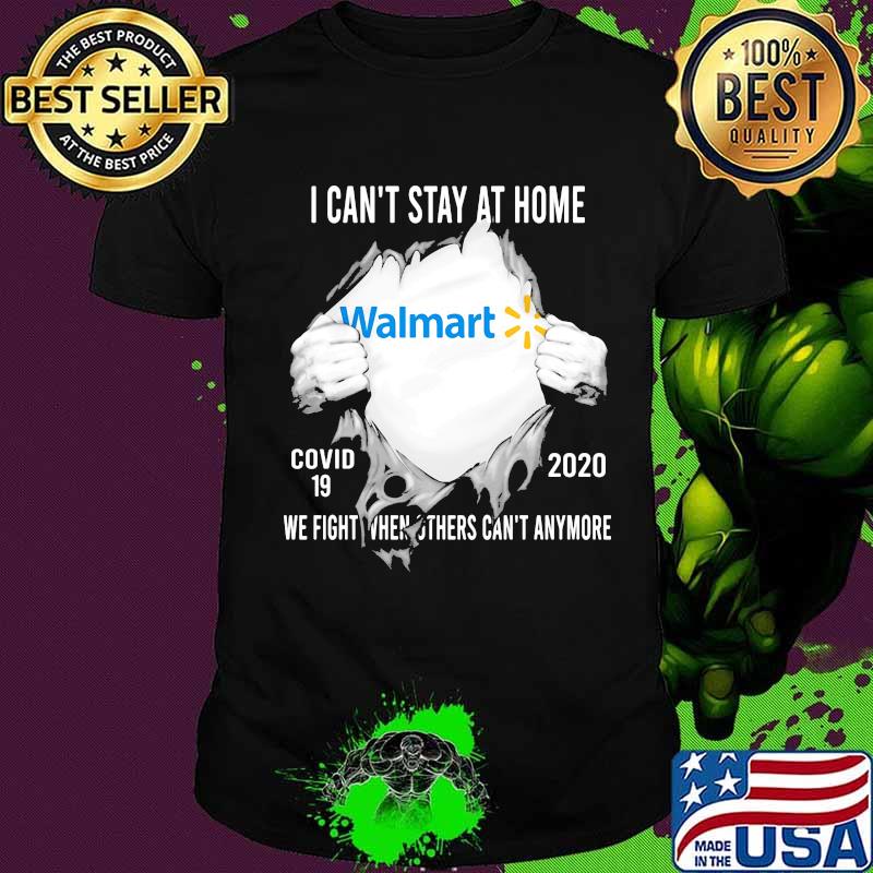 Blood insides walmart i can't stay at home covid-19 2020 we fight when others can't anymore shirt Blood insides walmart i can't stay at home covid-19 2020 we fight when others can't anymore shirt