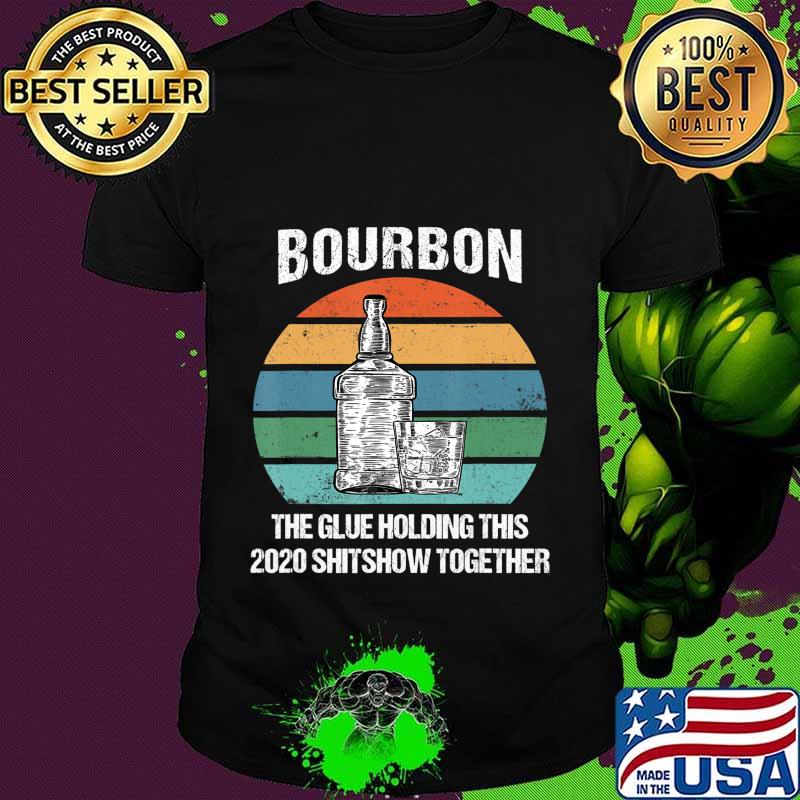 Bourbon The Glue Holding This 2020 Shitshow Together Retro T-Shirt
