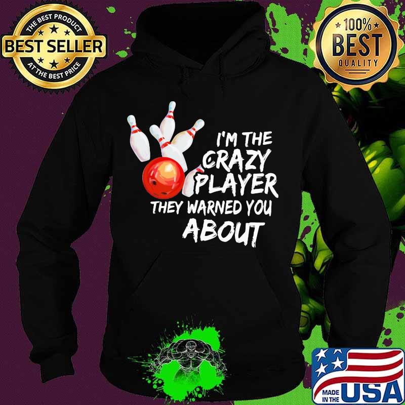 Bowling I'm the crazy player they warned you about s Hoodie Bowling I'm the crazy player they warned you about s Hoodie