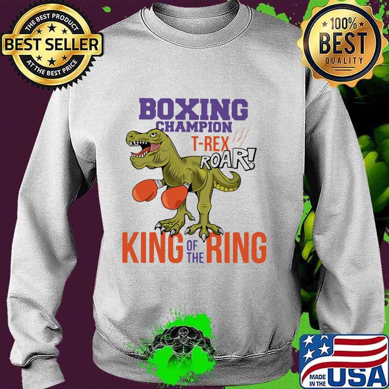 Boxing champion T-rex roar king of the ring s Sweater Boxing champion T-rex roar king of the ring s Sweater