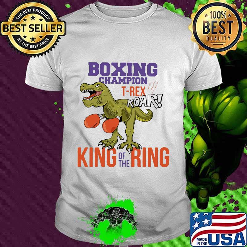 Boxing champion T-rex roar king of the ring shirt