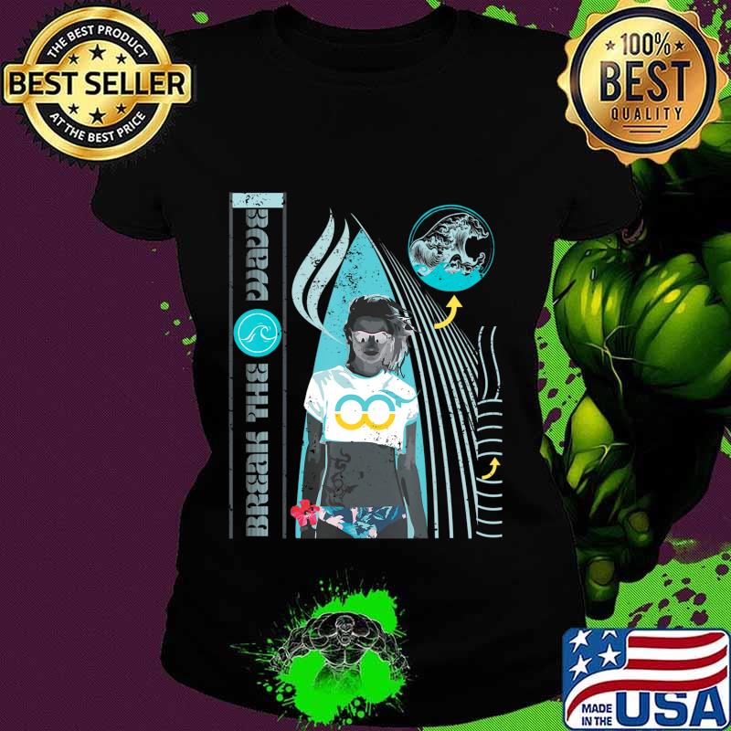 Break the wave Surf Custom Graphic men summer tops for women T-Shirt Ladies tee Break the wave Surf Custom Graphic men summer tops for women T-Shirt Ladies tee