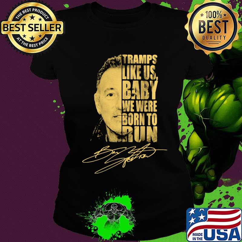 Bruce springsteen tramps like us baby we were born to run signature s Ladies tee Bruce springsteen tramps like us baby we were born to run signature s Ladies tee