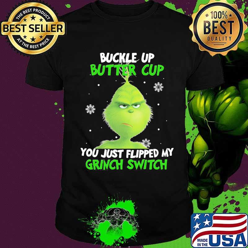 Buckle up buttercup you just flipped my grinch switch shirt