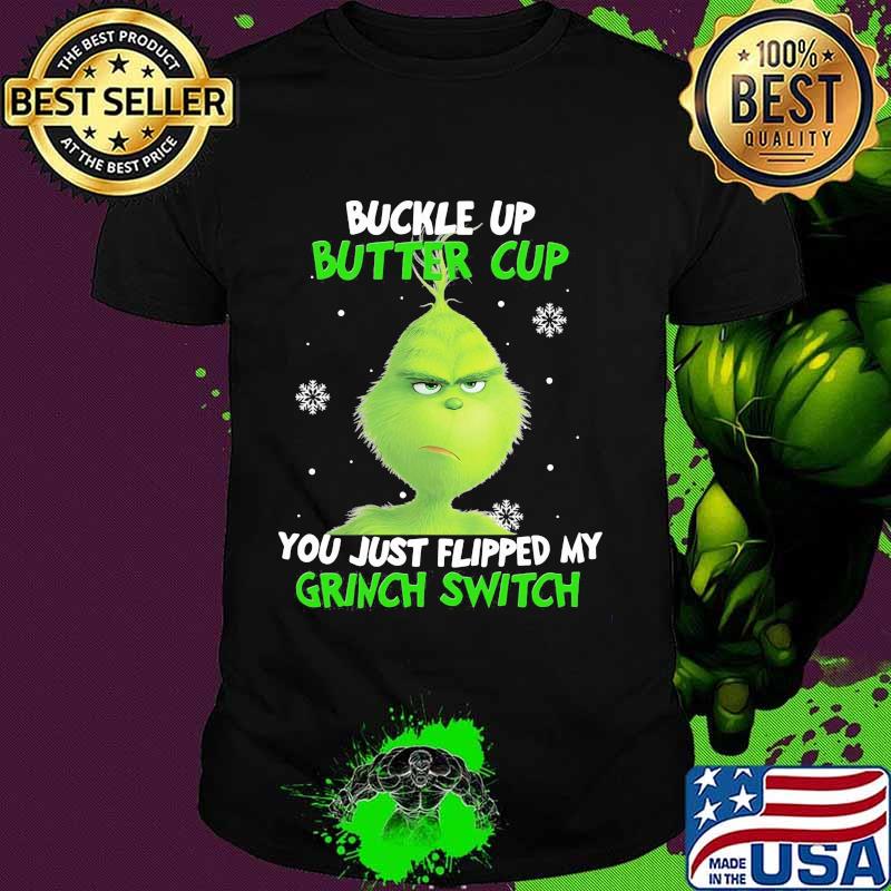 Buckle up buttercup you just flipped my grinch switch shirt