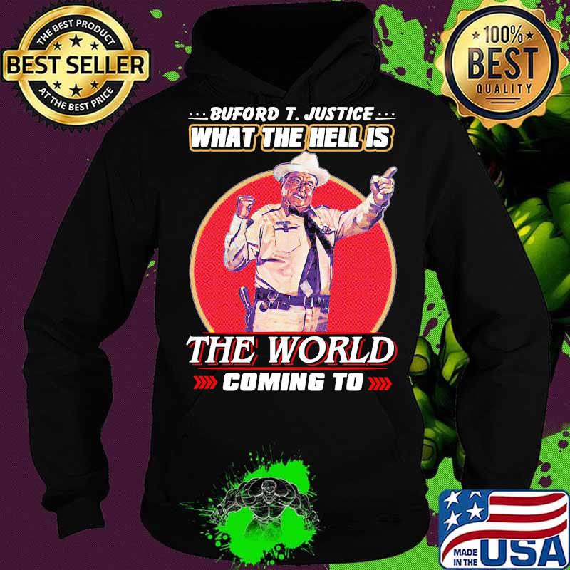 Buford t. justice what the hell is the world coming to s Hoodie Buford t. justice what the hell is the world coming to s Hoodie