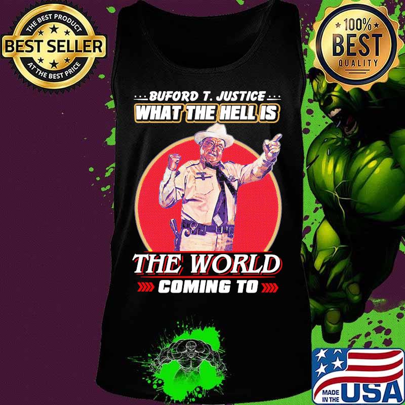 Buford t. justice what the hell is the world coming to s Tank top Buford t. justice what the hell is the world coming to s Tank top