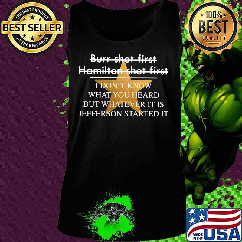 Burr shot first hamilton shot first i don't know what you heard but whatever it is jefferson started it star s Tank top Burr shot first hamilton shot first i don't know what you heard but whatever it is jefferson started it star s Tank top