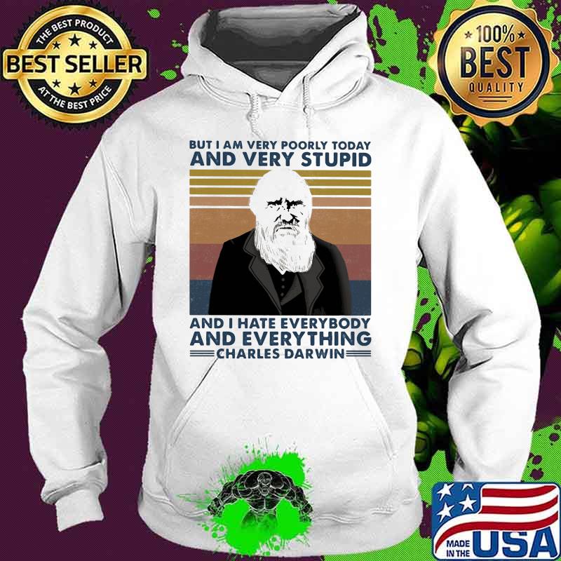 But i am very poorly today and very stupid and i hate everybody and everything charles darwin vintage retro s Hoodie But i am very poorly today and very stupid and i hate everybody and everything charles darwin vintage retro s Hoodie