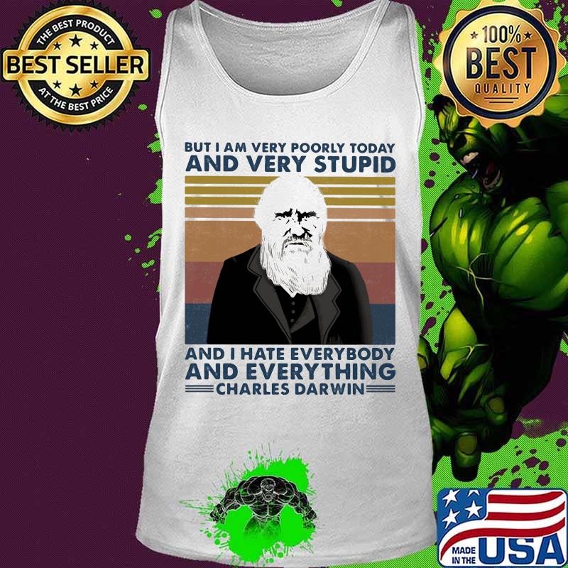 But i am very poorly today and very stupid and i hate everybody and everything charles darwin vintage retro s Tank top But i am very poorly today and very stupid and i hate everybody and everything charles darwin vintage retro s Tank top