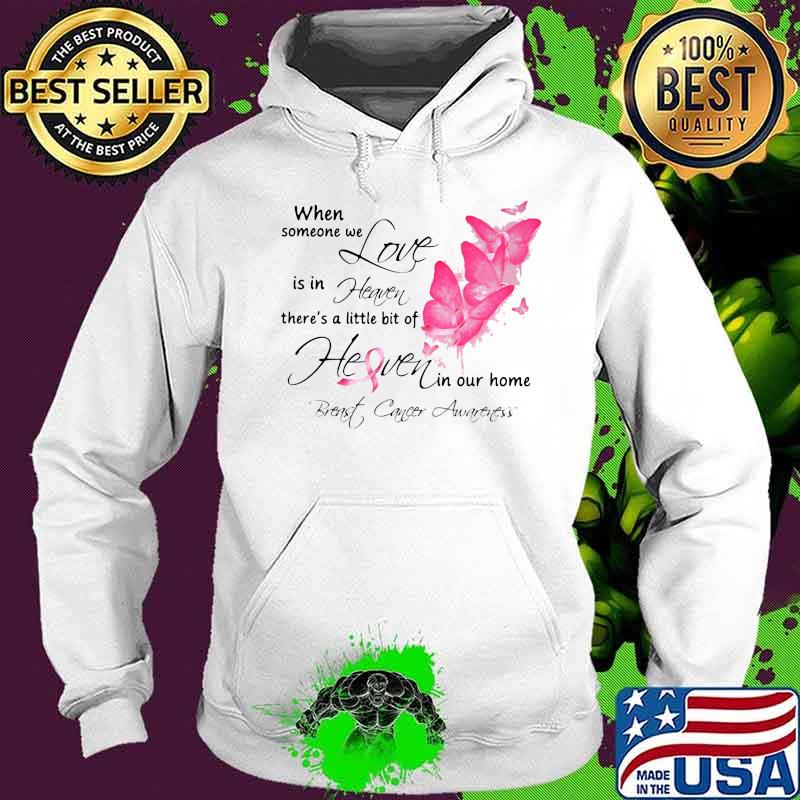 Butterflies when someone we love is in heaven there's a little bit of heaven in our home breast cancer awareness s Hoodie Butterflies when someone we love is in heaven there's a little bit of heaven in our home breast cancer awareness s Hoodie