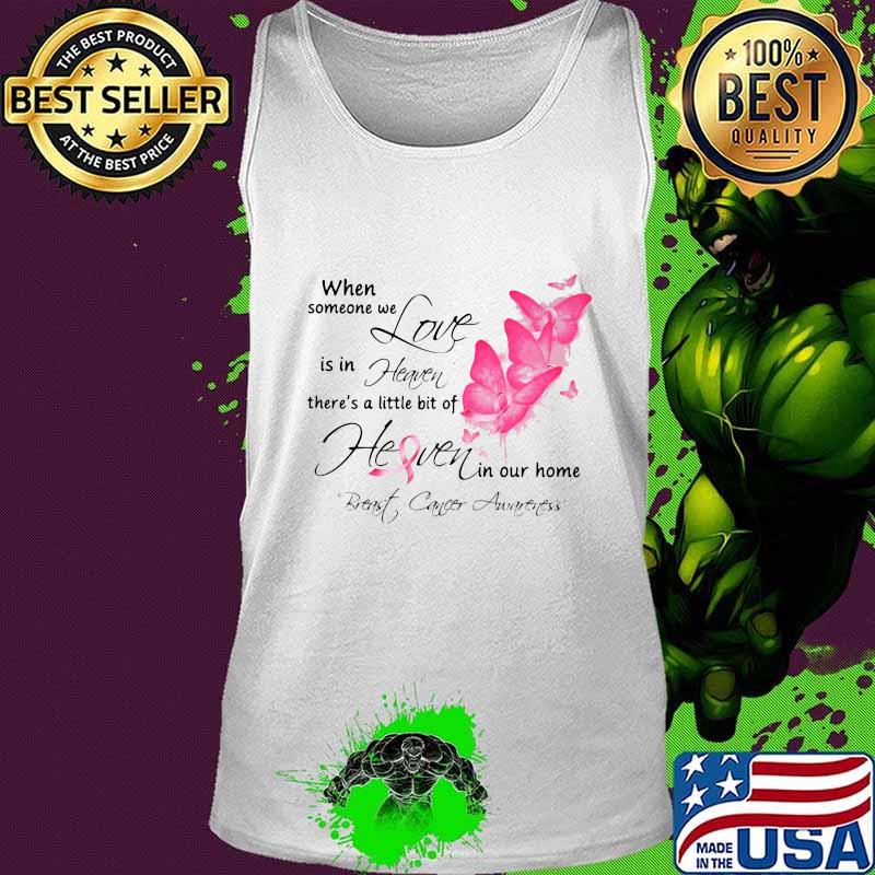 Butterflies when someone we love is in heaven there's a little bit of heaven in our home breast cancer awareness s Tank top Butterflies when someone we love is in heaven there's a little bit of heaven in our home breast cancer awareness s Tank top