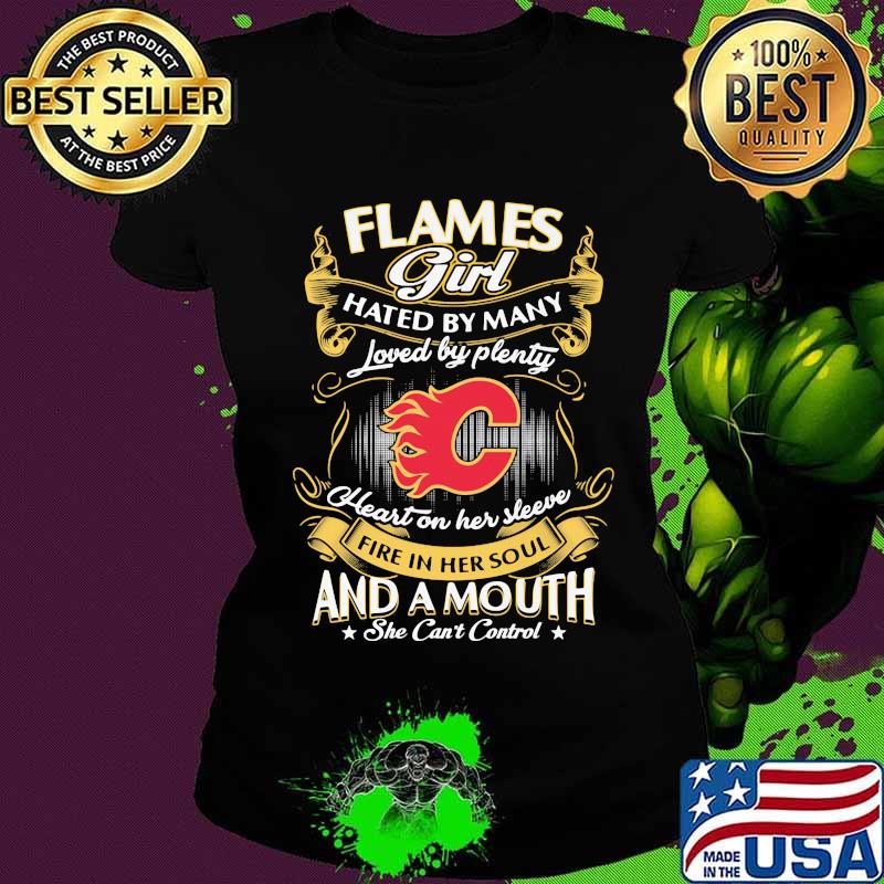 Calgary flames girl hated by many loved by plenty heart on her sleeve fire in her soul and a mouth she can't control stars s Ladies tee Calgary flames girl hated by many loved by plenty heart on her sleeve fire in her soul and a mouth she can't control stars s Ladies tee