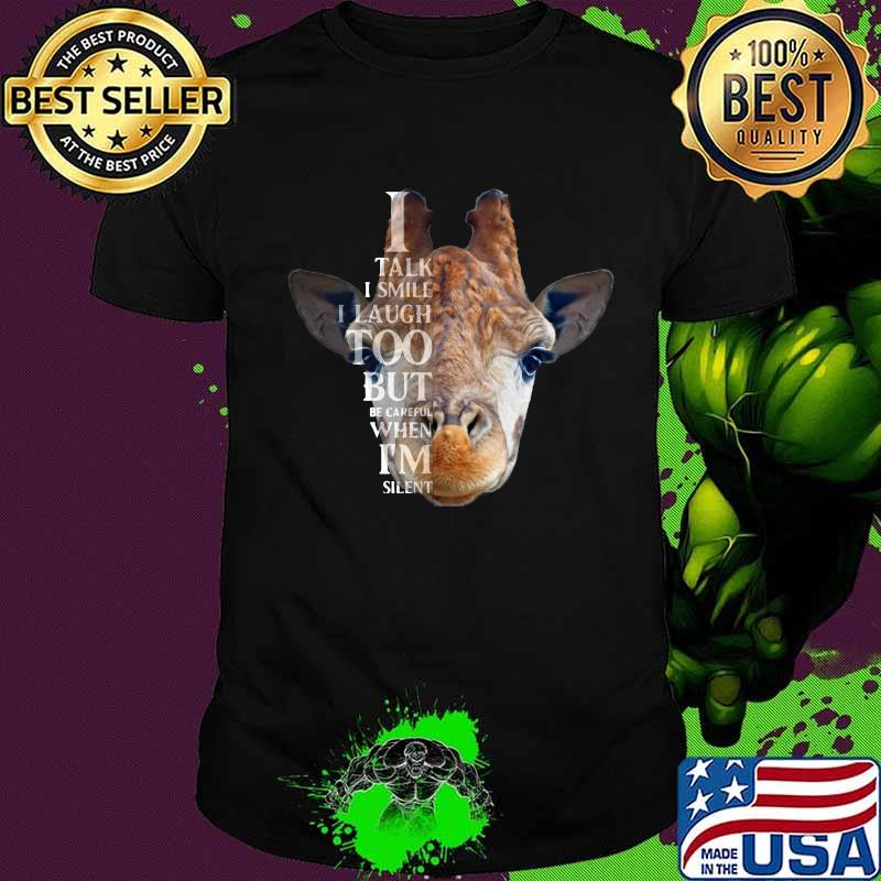Camel i talk i smile i laugh too but be careful when i'm silent shirt