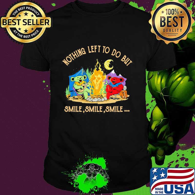 Camping bears grateful dead nothing left to do but smile shirt