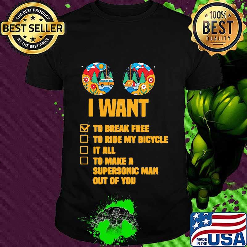 Camping I want to break free to ride my bicycle shirt