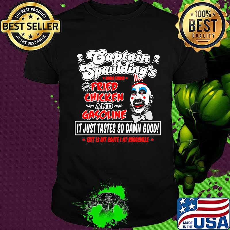Captain spaulding's world famous fried chicken and gasoline it just tastes so damn good exit 13 off route i at ruggsville shirt