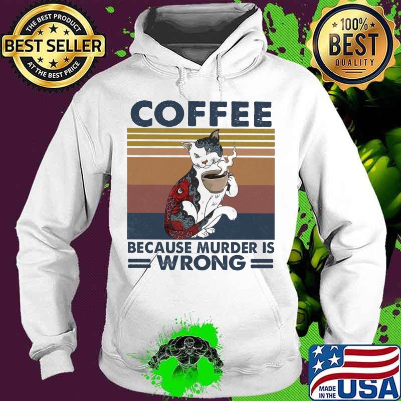 Cat coffee because murder is wrong vintage retro s Hoodie Cat coffee because murder is wrong vintage retro s Hoodie