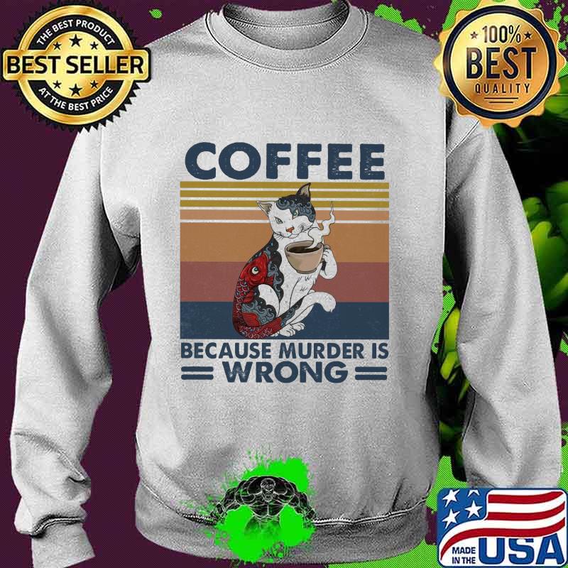 Cat coffee because murder is wrong vintage retro s Sweater Cat coffee because murder is wrong vintage retro s Sweater