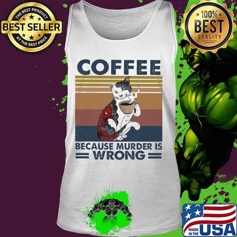 Cat coffee because murder is wrong vintage retro s Tank top Cat coffee because murder is wrong vintage retro s Tank top