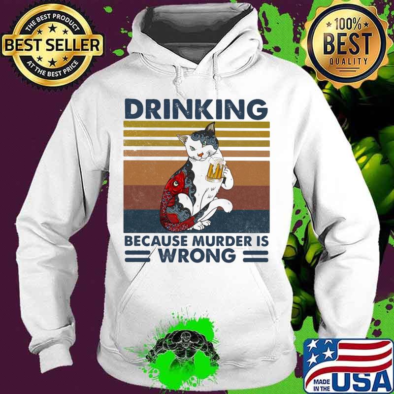 Cat drinking beer because murder is wrong vintage retro s Hoodie Cat drinking beer because murder is wrong vintage retro s Hoodie