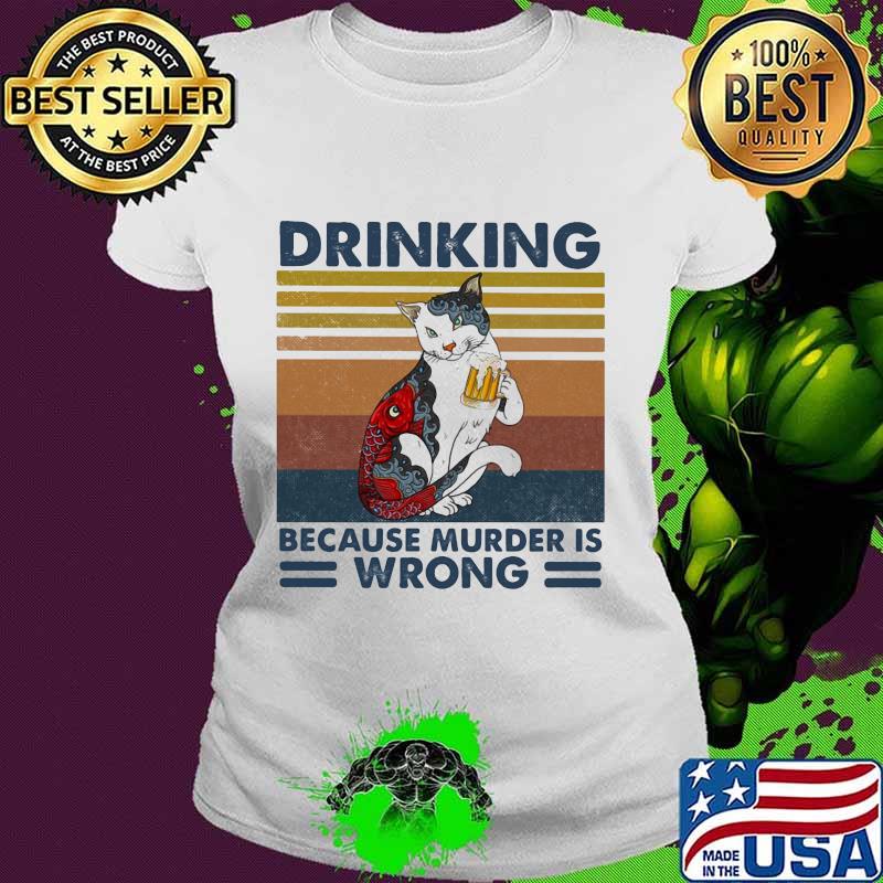 Cat drinking beer because murder is wrong vintage retro s Ladies tee Cat drinking beer because murder is wrong vintage retro s Ladies tee