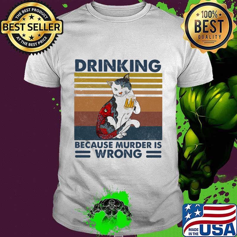 Cat drinking beer because murder is wrong vintage retro shirt