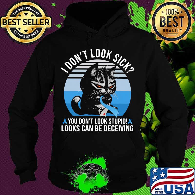 Cat i don't sick you don't stupid looks can be deceiving cancer awareness vintage retro s Hoodie Cat i don't sick you don't stupid looks can be deceiving cancer awareness vintage retro s Hoodie