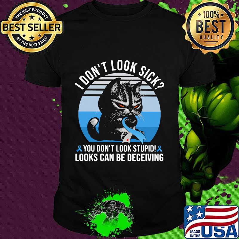 Cat i don't sick you don't stupid looks can be deceiving cancer awareness vintage retro shirt