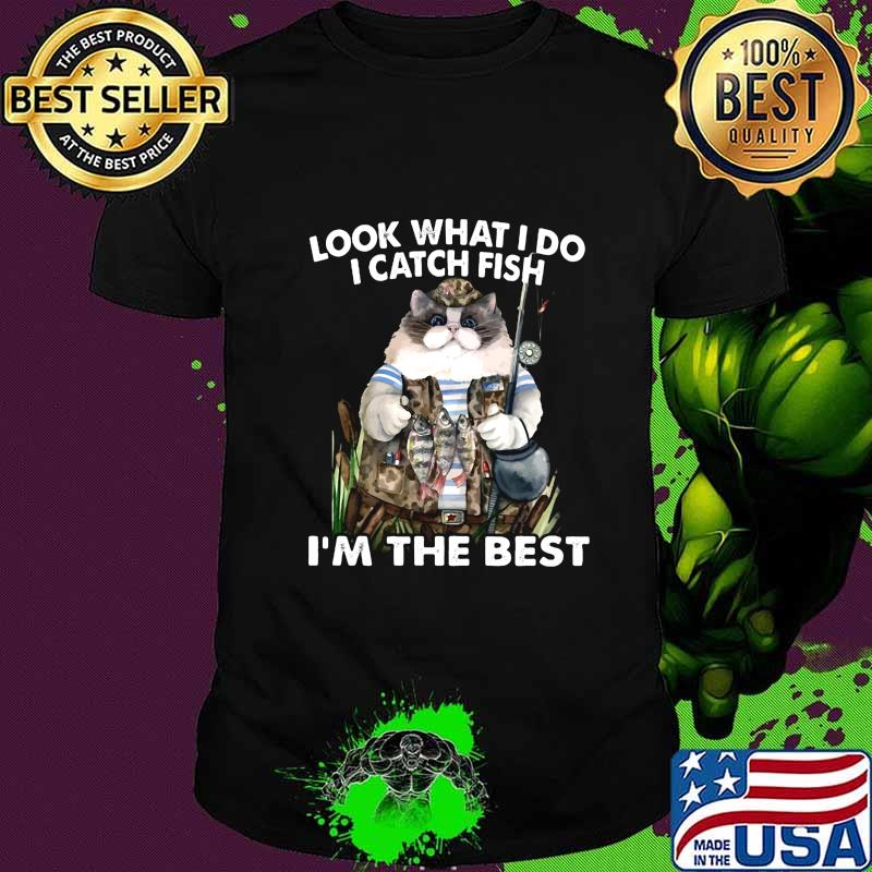 Cat look what i do i catch fish i'm the best shirt