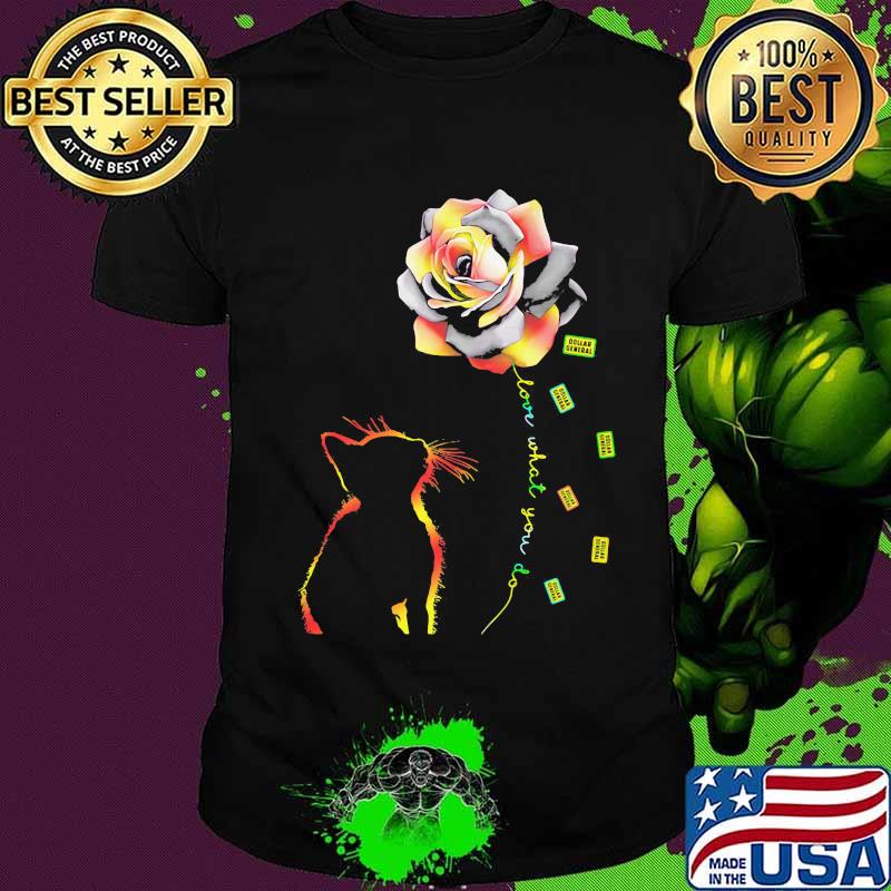 Cat rose love what you do dollar general shirt