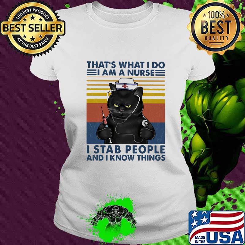 Cat that's what i do i am a nurse i stab people and i know things vintage retro s Ladies tee Cat that's what i do i am a nurse i stab people and i know things vintage retro s Ladies tee