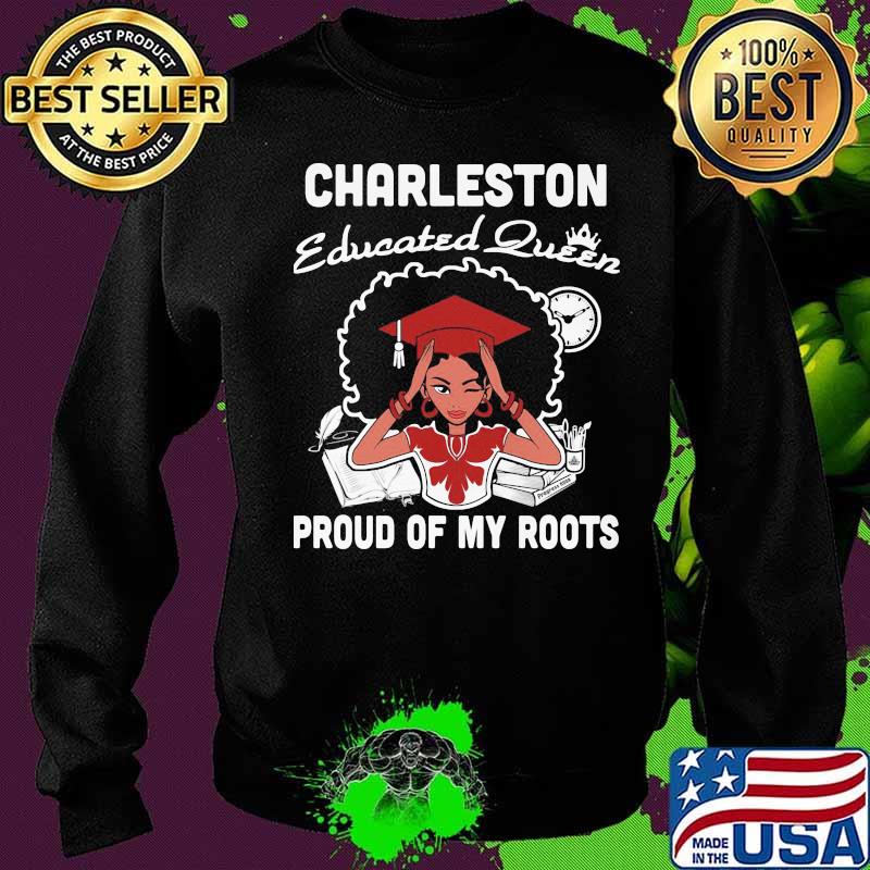 Charleston educated queen proud of my roots s Sweater Charleston educated queen proud of my roots s Sweater