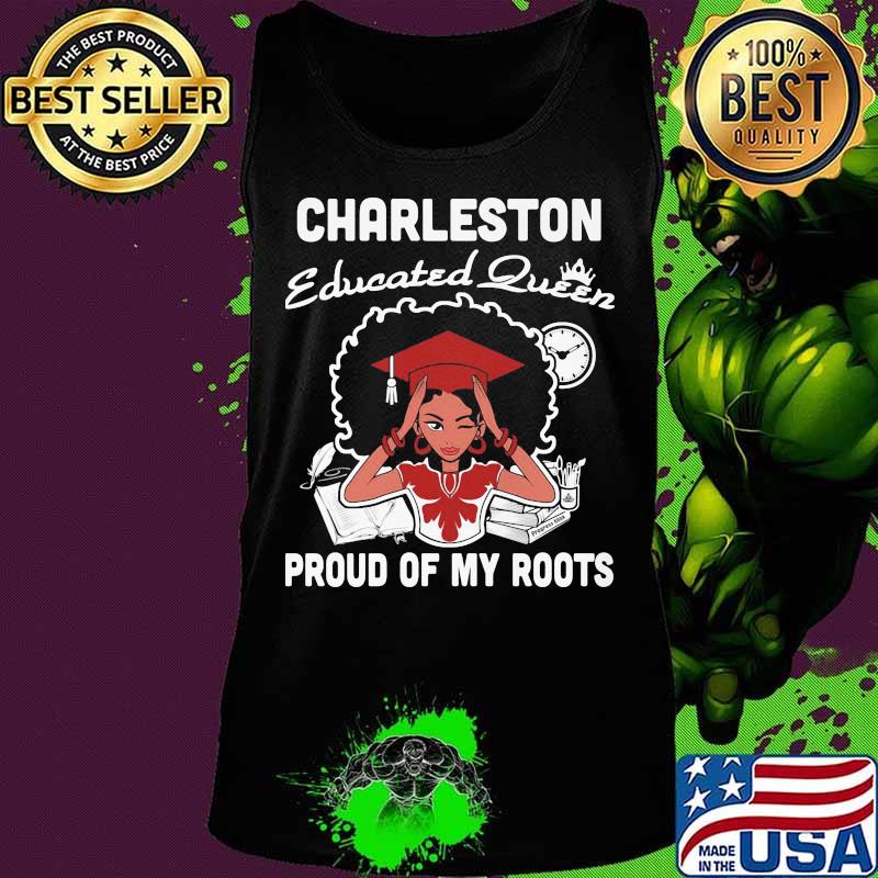 Charleston educated queen proud of my roots s Tank top Charleston educated queen proud of my roots s Tank top