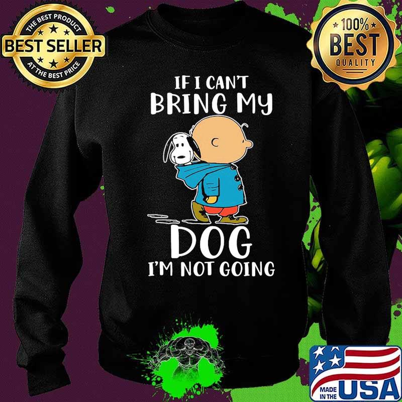 Charlie brown and snoopy if i can't bring my dog i'm not going s Sweater Charlie brown and snoopy if i can't bring my dog i'm not going s Sweater