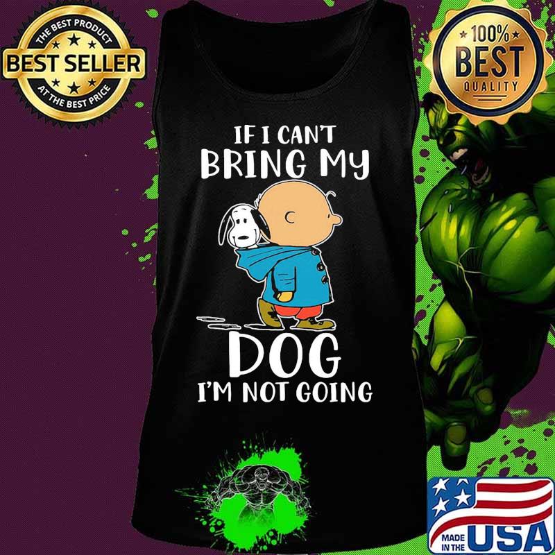 Charlie brown and snoopy if i can't bring my dog i'm not going s Tank top Charlie brown and snoopy if i can't bring my dog i'm not going s Tank top