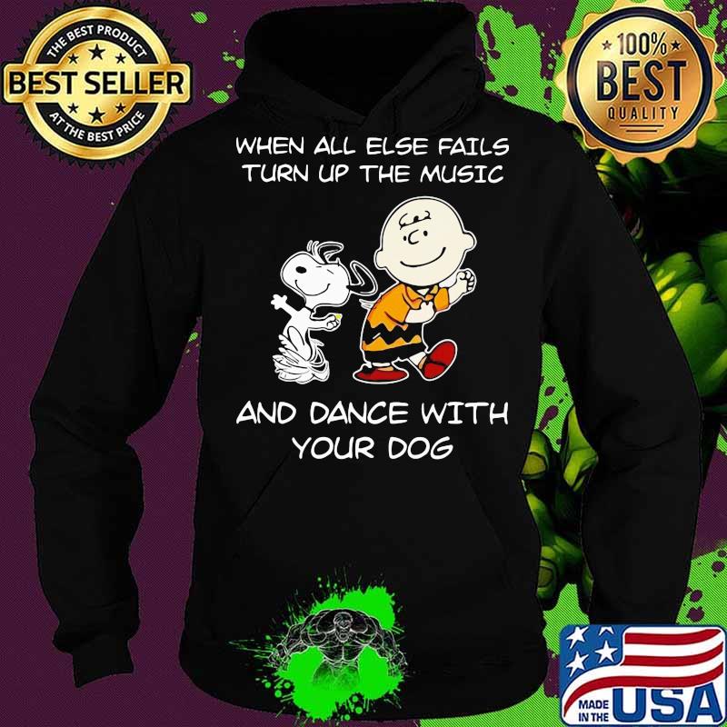 Charlie brown and snoopy when all else fails turn up the music and dance with your dog s Hoodie Charlie brown and snoopy when all else fails turn up the music and dance with your dog s Hoodie