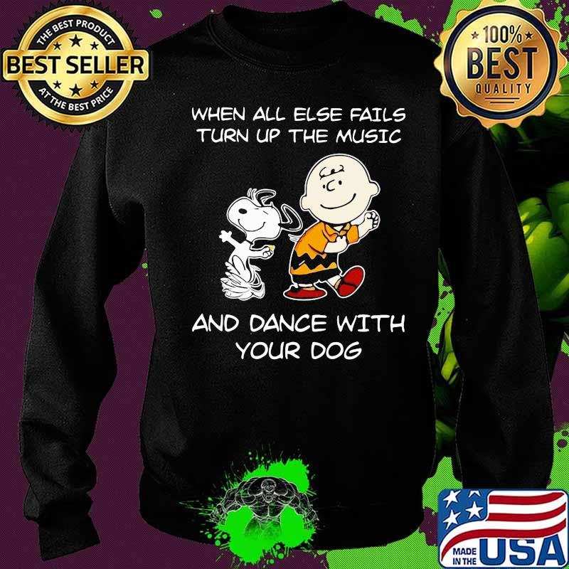 Charlie brown and snoopy when all else fails turn up the music and dance with your dog s Sweater Charlie brown and snoopy when all else fails turn up the music and dance with your dog s Sweater