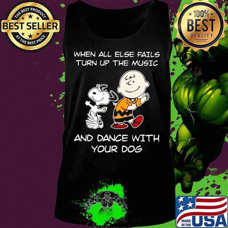 Charlie brown and snoopy when all else fails turn up the music and dance with your dog s Tank top Charlie brown and snoopy when all else fails turn up the music and dance with your dog s Tank top