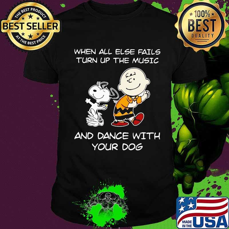 Charlie brown and snoopy when all else fails turn up the music and dance with your dog shirt