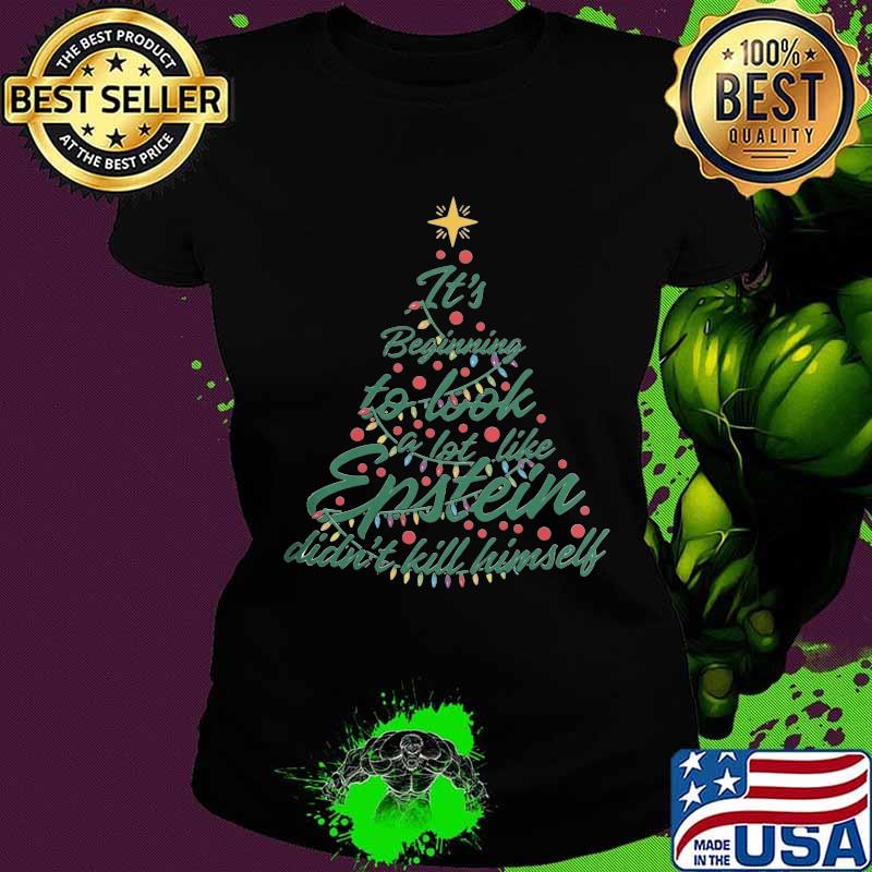 Christmas tree it's beginning to look a lot like epstein didn't kill himself s Ladies tee Christmas tree it's beginning to look a lot like epstein didn't kill himself s Ladies tee
