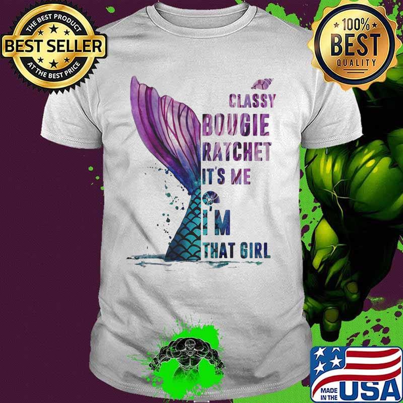 Classy Bougie Ratchet It's me I'm that girl shirt