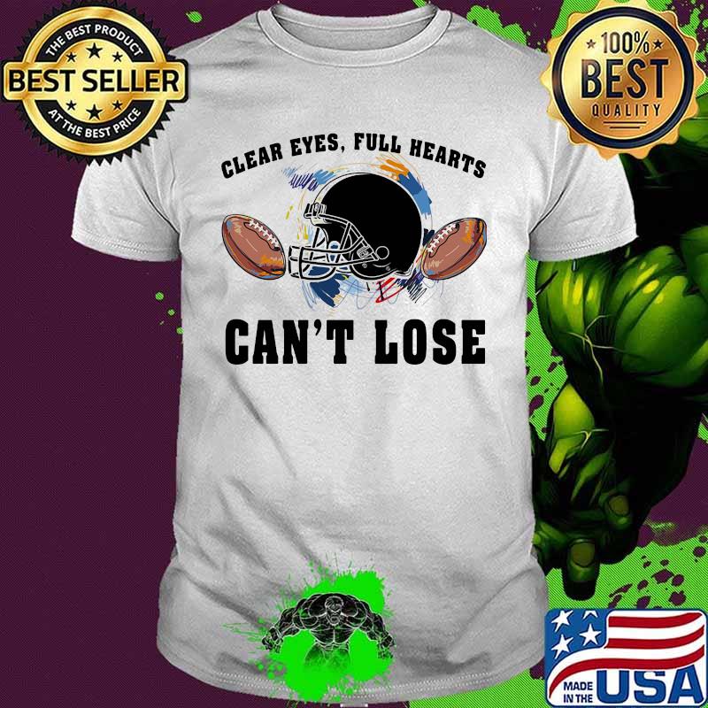 Clear eyes full hearts can't lose football shirt