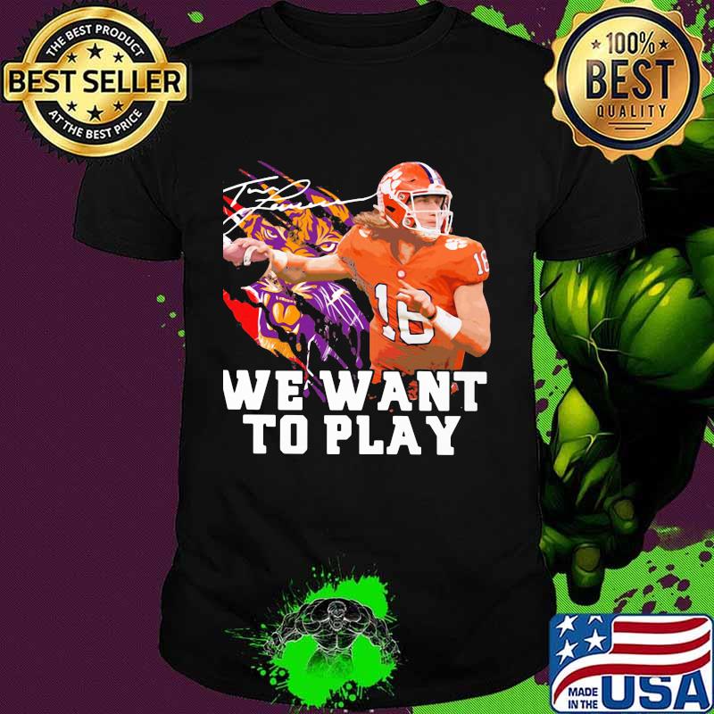 Clemson tigers trevor lawrence we want to play signature shirt