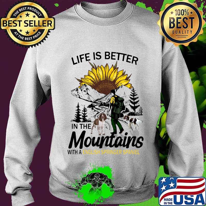 Climb mountain life is better in the mountain with an english springer spaniel sunflower s Sweater Climb mountain life is better in the mountain with an english springer spaniel sunflower s Sweater