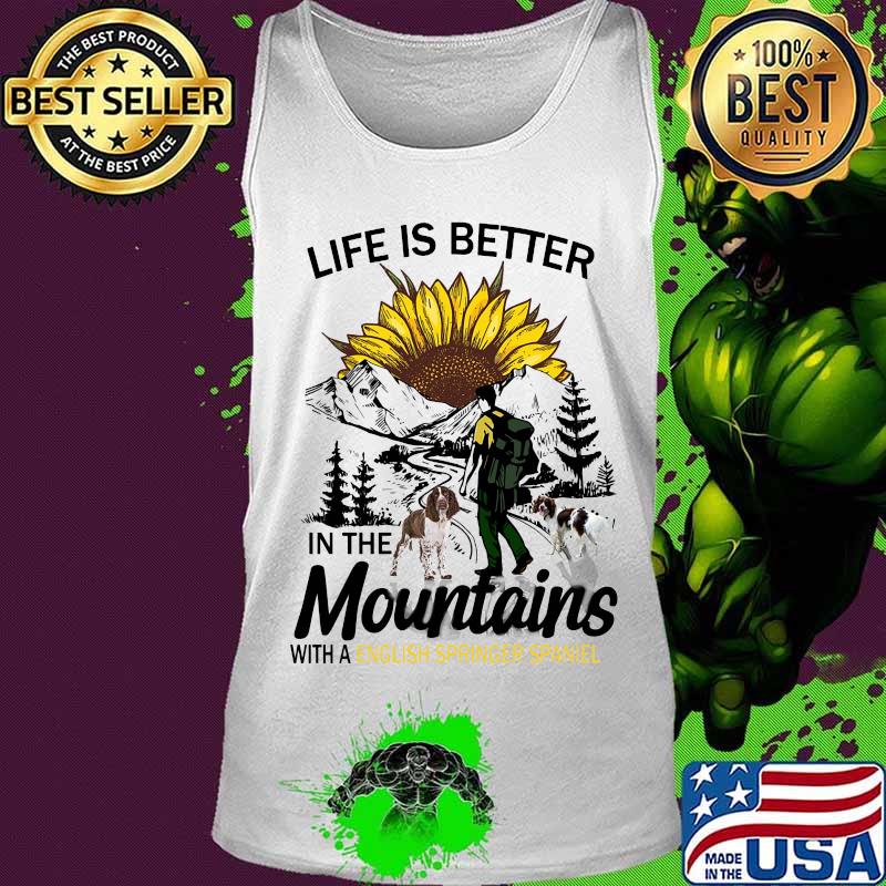 Climb mountain life is better in the mountain with an english springer spaniel sunflower s Tank top Climb mountain life is better in the mountain with an english springer spaniel sunflower s Tank top