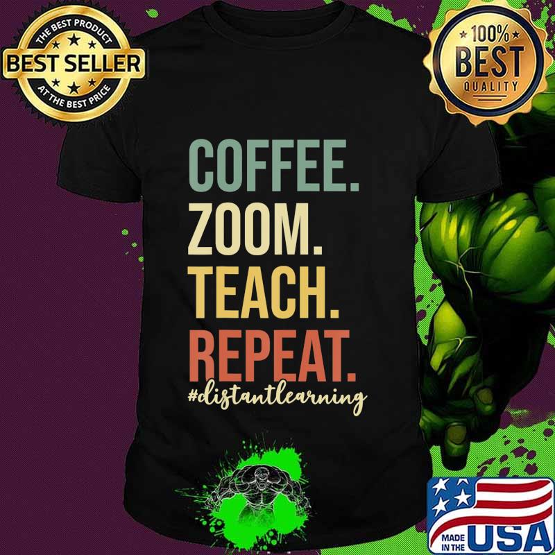 Coffee Zoom Teach Repeat Virtual Teacher Distance Learning T-Shirt
