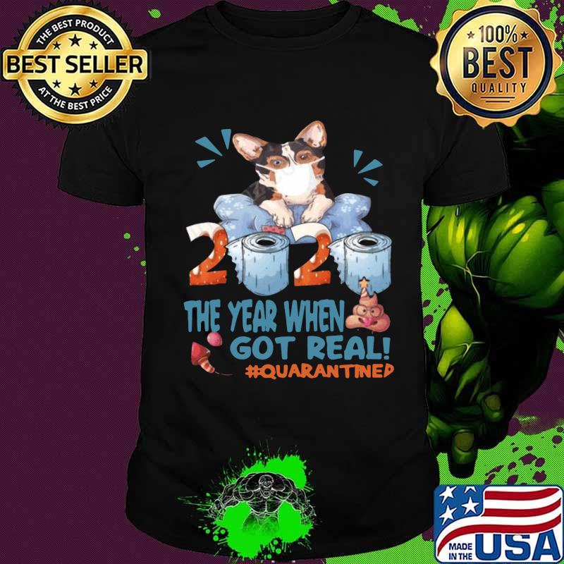 Corgi mask 2020 the year when shit got real quarantined toilet paper shirt