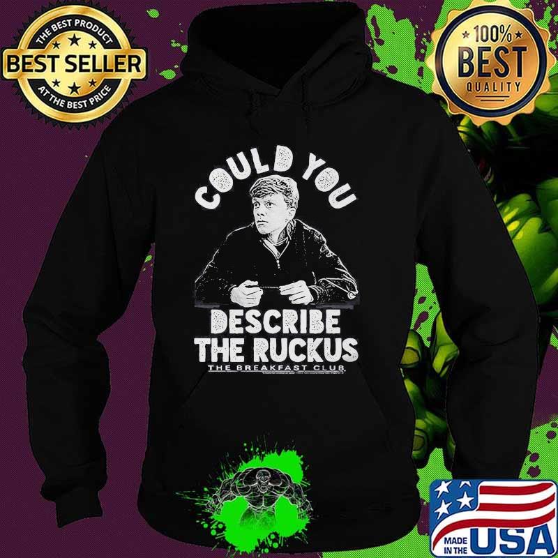 Could you describe the ruckus the breakfast club s Hoodie Could you describe the ruckus the breakfast club s Hoodie