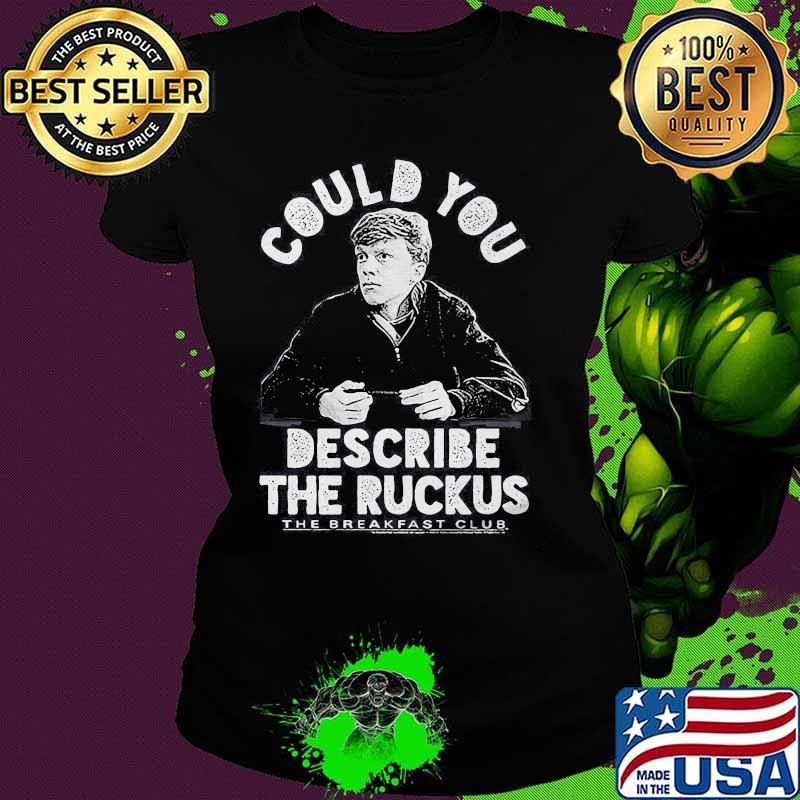 Could you describe the ruckus the breakfast club s Ladies tee Could you describe the ruckus the breakfast club s Ladies tee